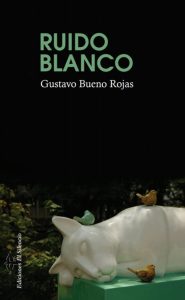 Ruido Blanco- Gustavo Bueno Rojas